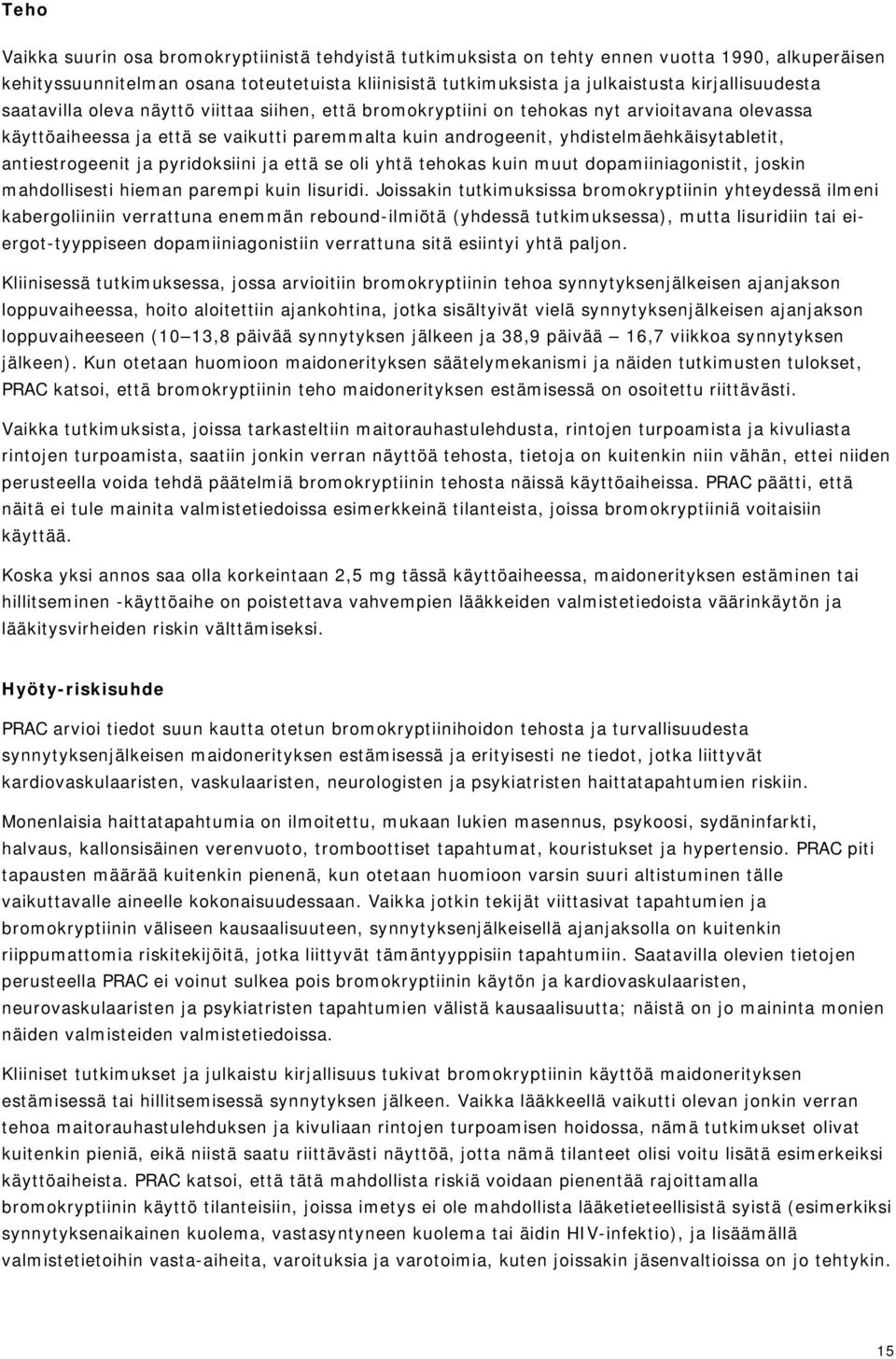 yhdistelmäehkäisytabletit, antiestrogeenit ja pyridoksiini ja että se oli yhtä tehokas kuin muut dopamiiniagonistit, joskin mahdollisesti hieman parempi kuin lisuridi.