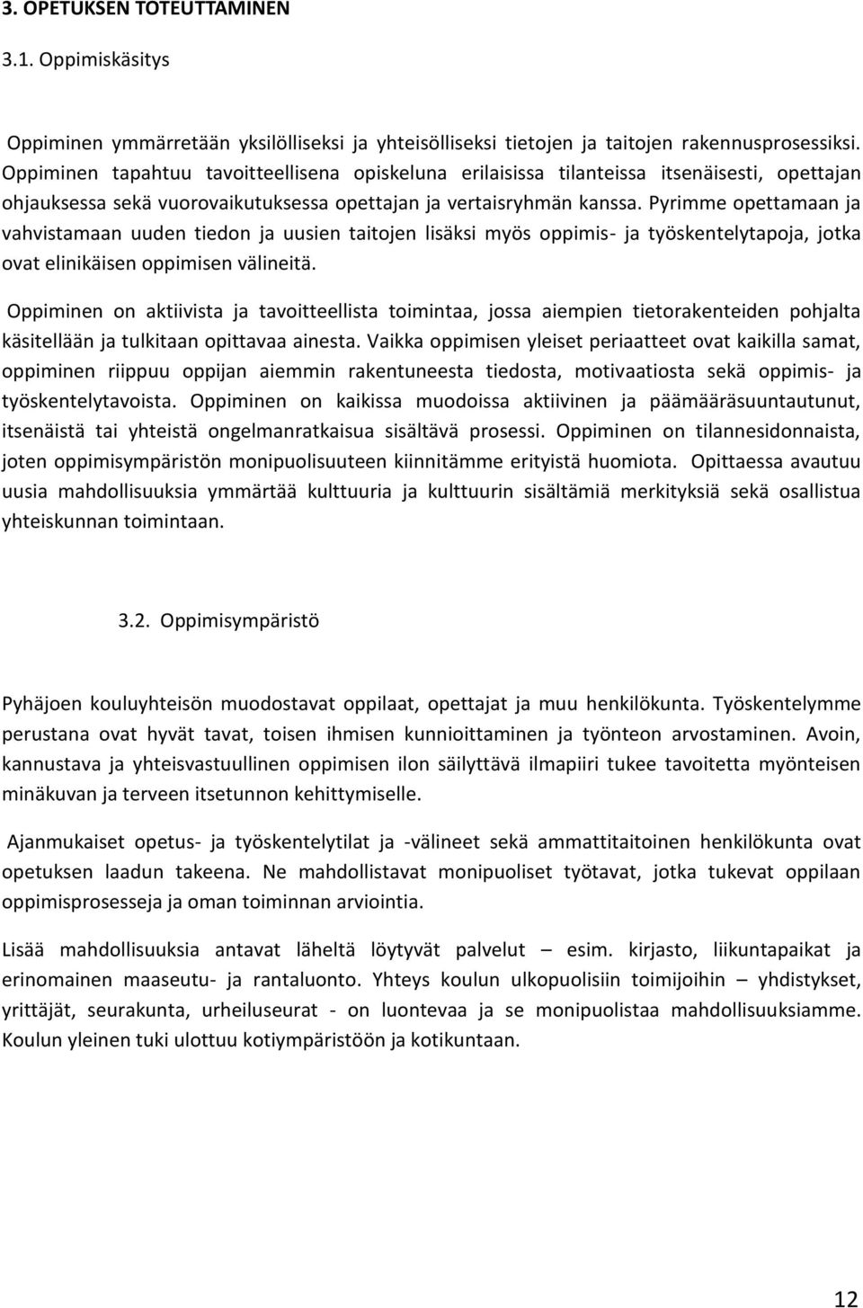 Pyrimme opettamaan ja vahvistamaan uuden tiedon ja uusien taitojen lisäksi myös oppimis- ja työskentelytapoja, jotka ovat elinikäisen oppimisen välineitä.