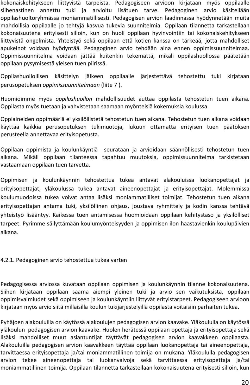 Oppilaan tilannetta tarkastellaan kokonaisuutena erityisesti silloin, kun on huoli oppilaan hyvinvointiin tai kokonaiskehitykseen liittyvistä ongelmista.