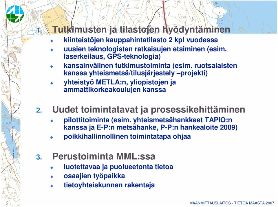 ruotsalaisten kanssa yhteismetsä/tilusjärjestely projekti) yhteistyö METLA:n, yliopistojen ja ammattikorkeakoulujen kanssa 2.