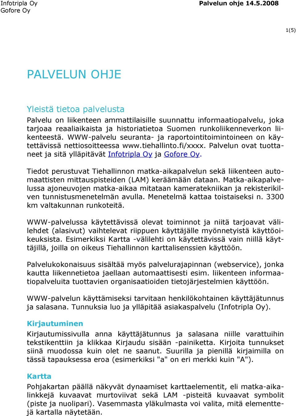 Tiedot perustuvat Tiehallinnon matka-aikapalvelun sekä liikenteen automaattisten mittauspisteiden (LAM) keräämään dataan.