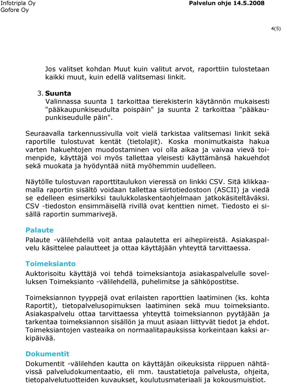 Seuraavalla tarkennussivulla voit vielä tarkistaa valitsemasi linkit sekä raportille tulostuvat kentät (tietolajit).