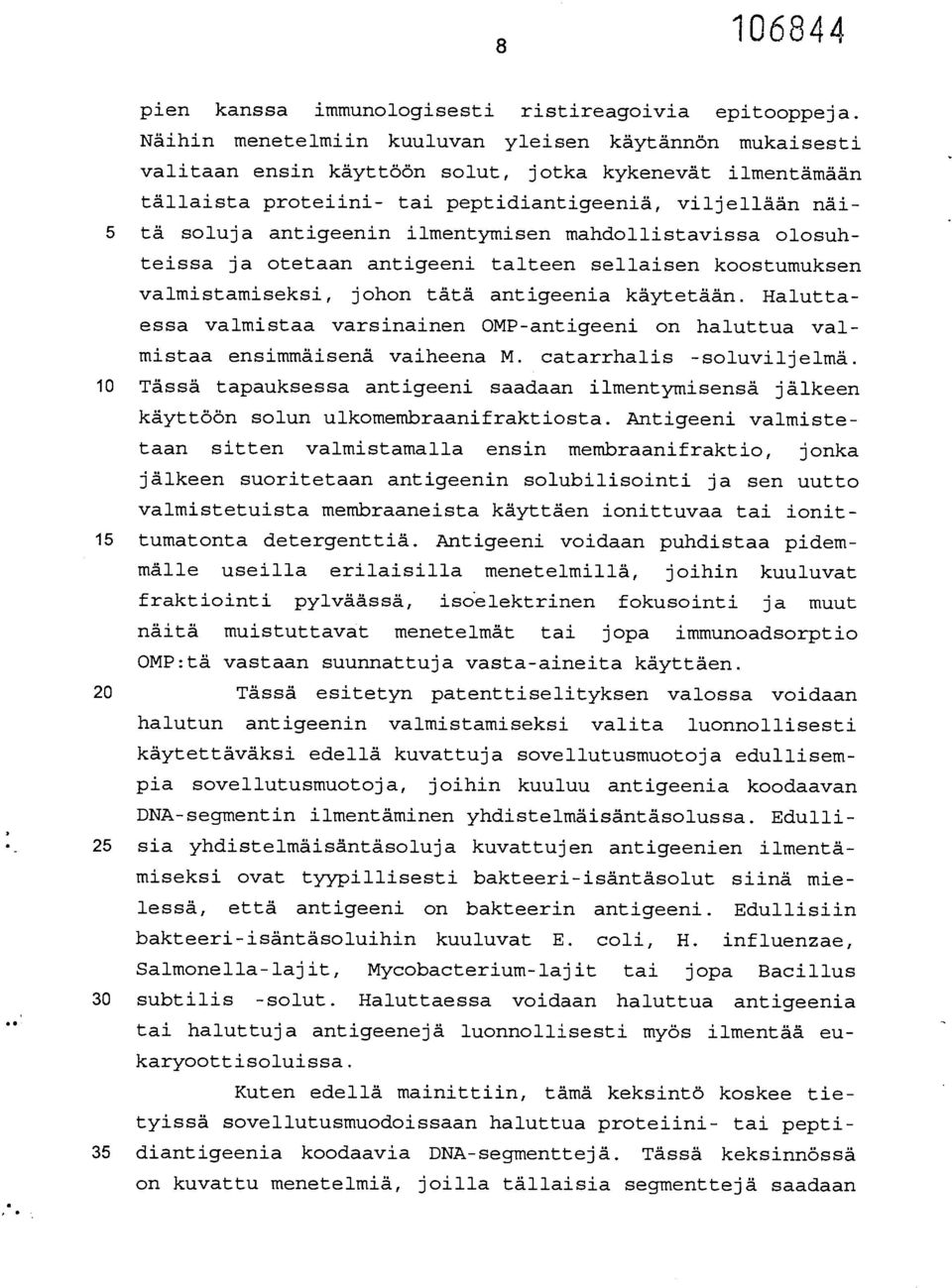 ilmentymisen mandollistavissa olosuhteissa ja otetaan antigeeni talteen sellaisen koostumuksen valmistamiseksi, johon tätä antigeenia käytetään.