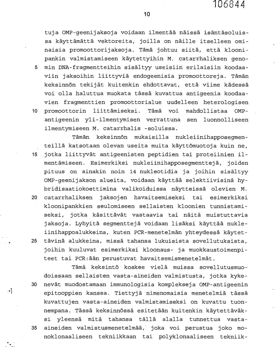 catarrhaliksen geno- 5 min DNA-fragmentteihin sisältyy useisiin erilaisiin koodaaviin jaksoihin liittyviä endogeenisia promoottoreja.