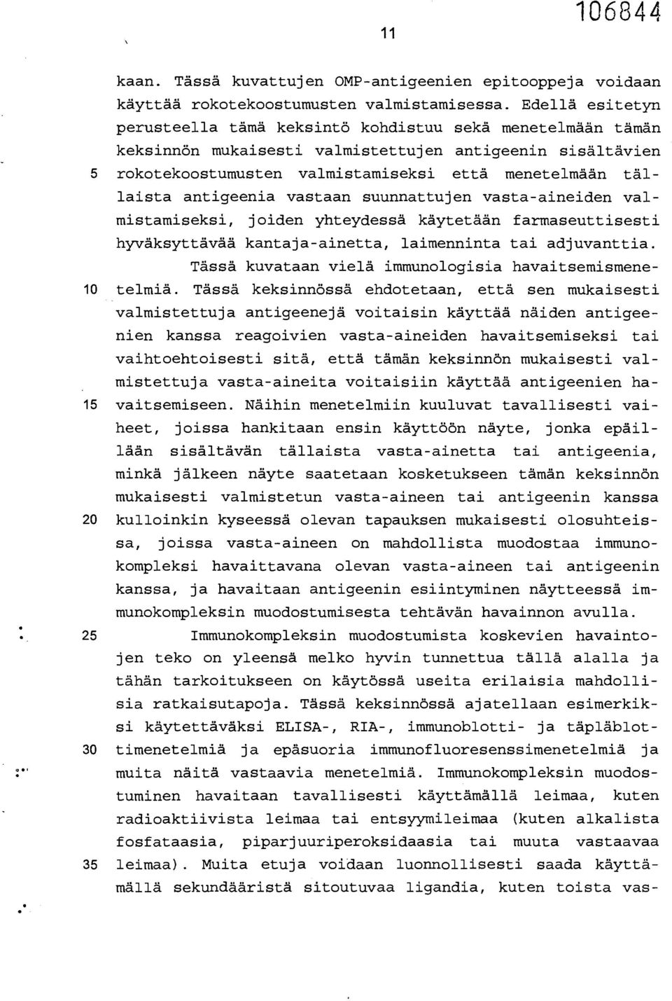 antigeenia vastaan suunnattujen vasta-aineiden valmistamiseksi, joiden yhteydessä käytetään farmaseuttisesti hyväksyttävää kantaja-ainetta, laimenninta tai adjuvanttia.