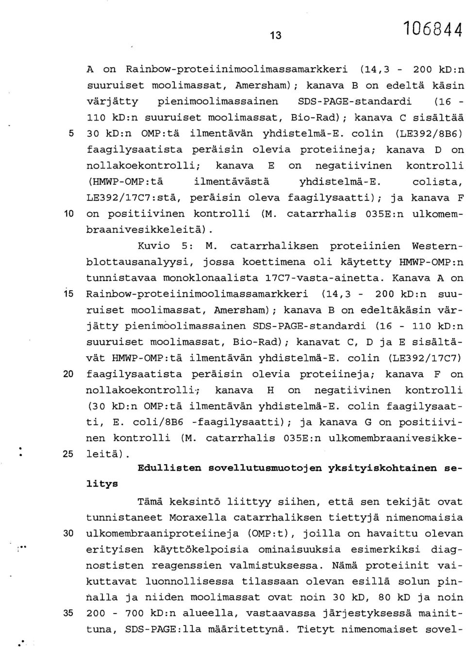 colin (LE392/8B6) faagilysaatista peräisin olevia proteiineja; kanava D on nollakoekontrolli; kanava E on negatiivinen kontrolli (HMWP-OMP:tä ilmentävästä yhdistelmä-e.