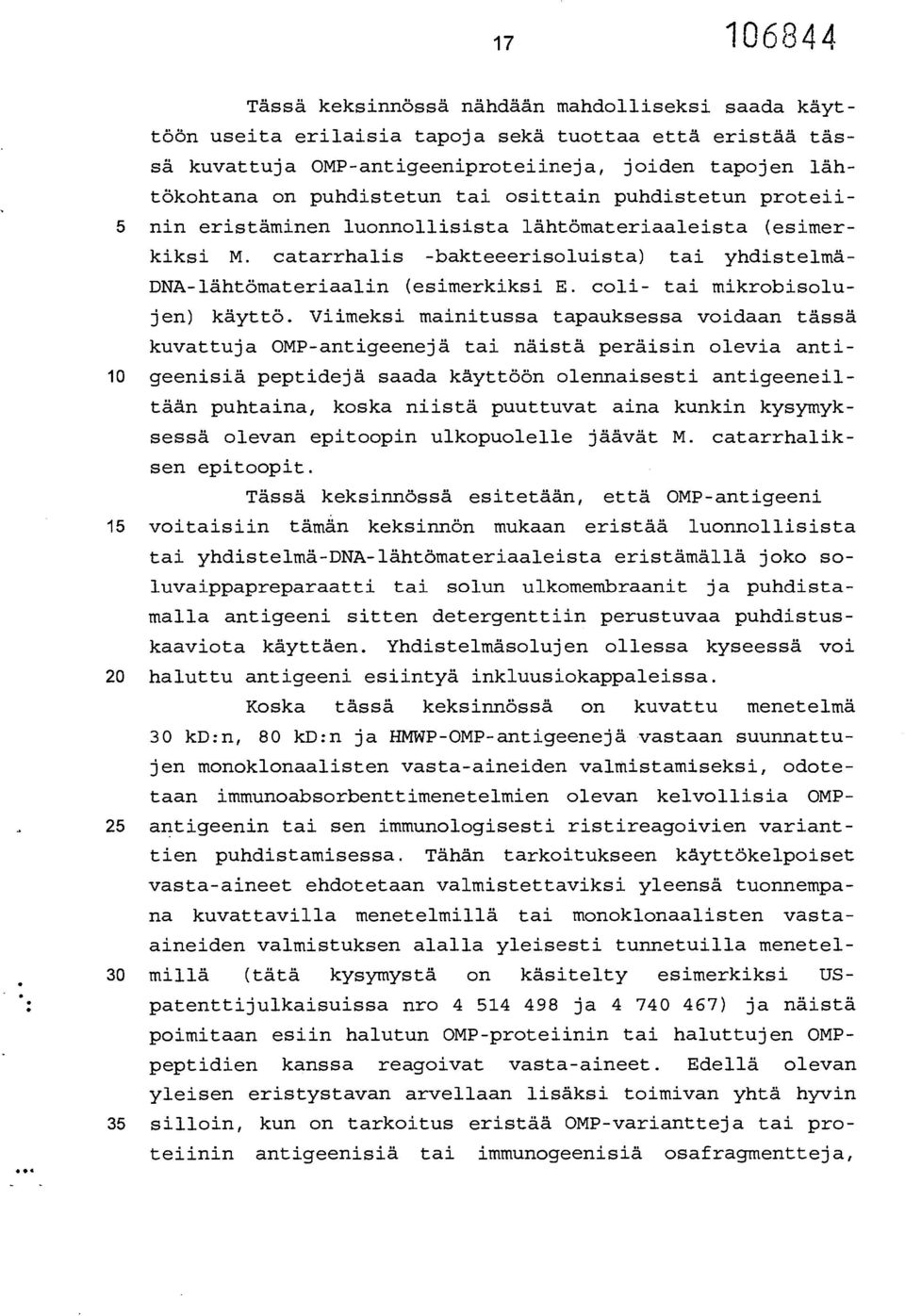 osittain puhdistetun proteii- 5 nin eristäminen luonnollisista lähtömateriaaleista (esimerkiksi M. catarrhalis -bakteeerisoluista) tai yhdistelmä- DNA-lähtömateriaalin (esimerkiksi E.