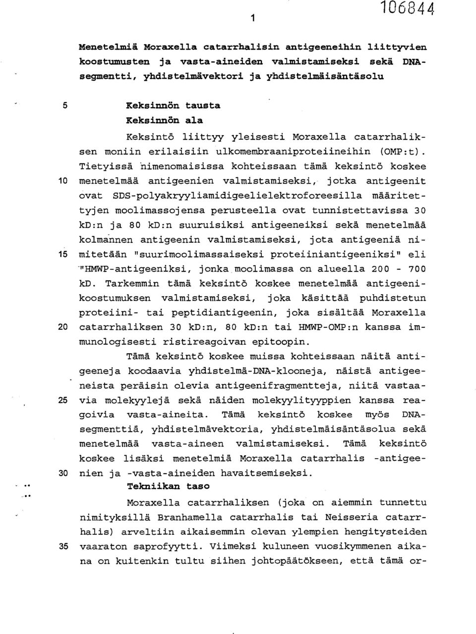 Tietyissä nimenomaisissa kohteissaan tämä keksintö koskee 10 menetelmää antigeenien valmistamiseksi, jotka antigeenit ovat SDS-polyakryyliamidigeelielektroforeesilla määritettyjen moolimassojensa