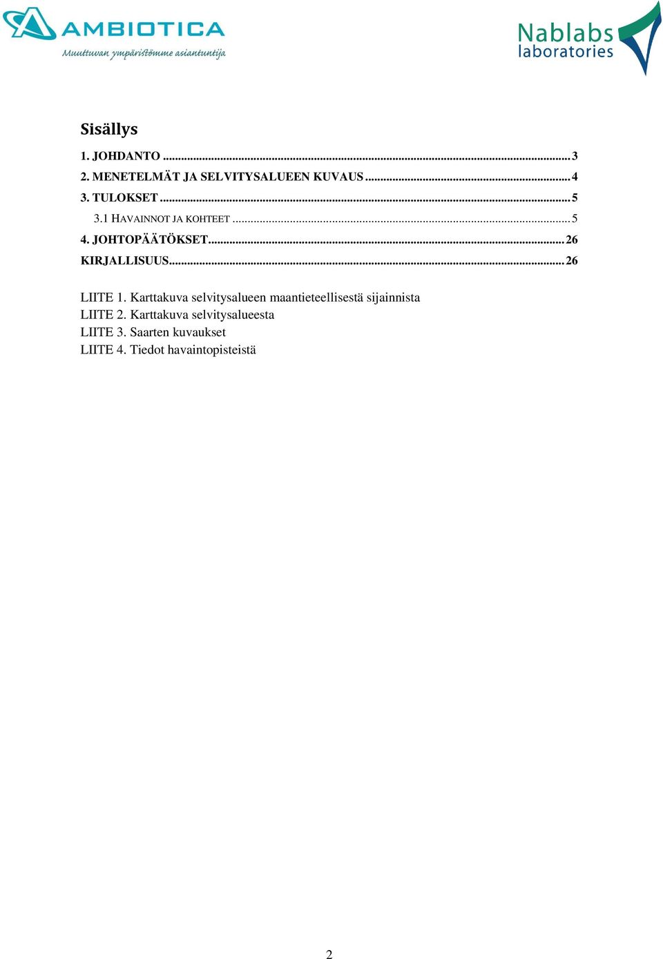 .. 26 LIITE 1. Karttakuva selvitysalueen maantieteellisestä sijainnista LIITE 2.