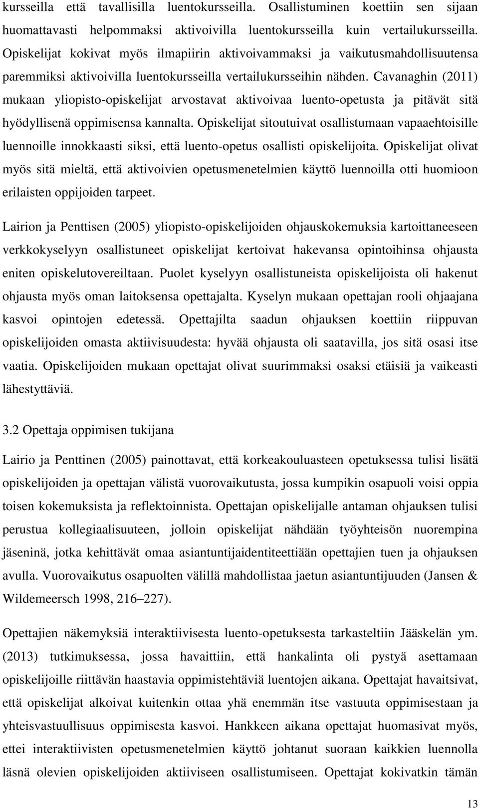 Cavanaghin (2011) mukaan yliopisto-opiskelijat arvostavat aktivoivaa luento-opetusta ja pitävät sitä hyödyllisenä oppimisensa kannalta.