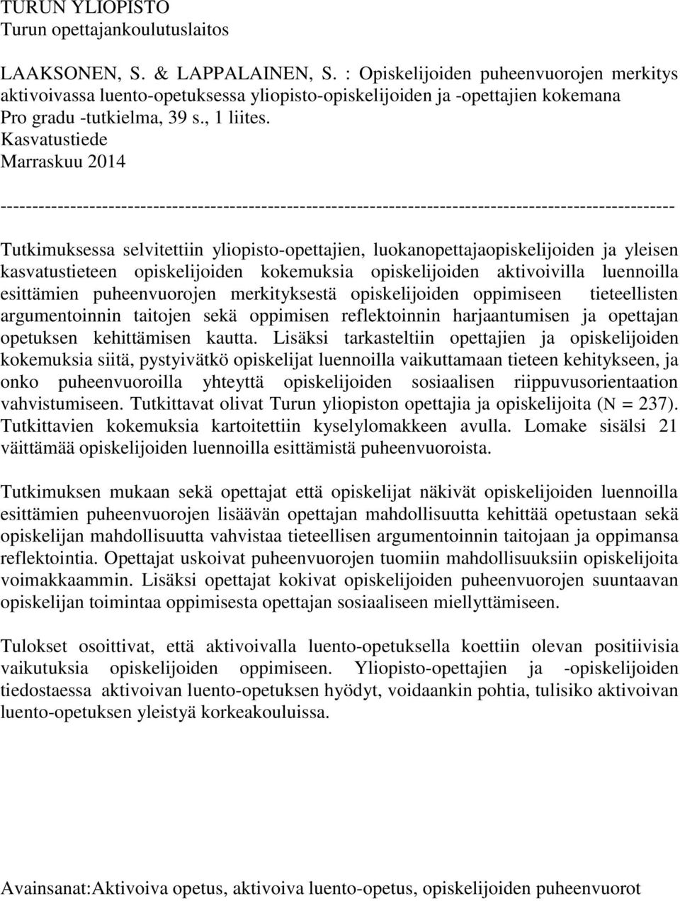 Kasvatustiede Marraskuu 2014 ---------------------------------------------------------------------------------------------------------- Tutkimuksessa selvitettiin yliopisto-opettajien,