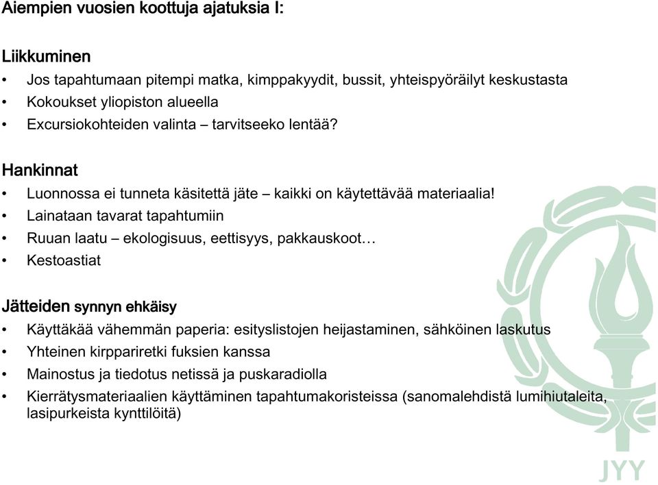 Lainataan tavarat tapahtumiin Ruuan laatu ekologisuus, eettisyys, pakkauskoot Kestoastiat Jätteiden tteiden synnyn ehkäisy Käyttäkää vähemmän paperia: esityslistojen