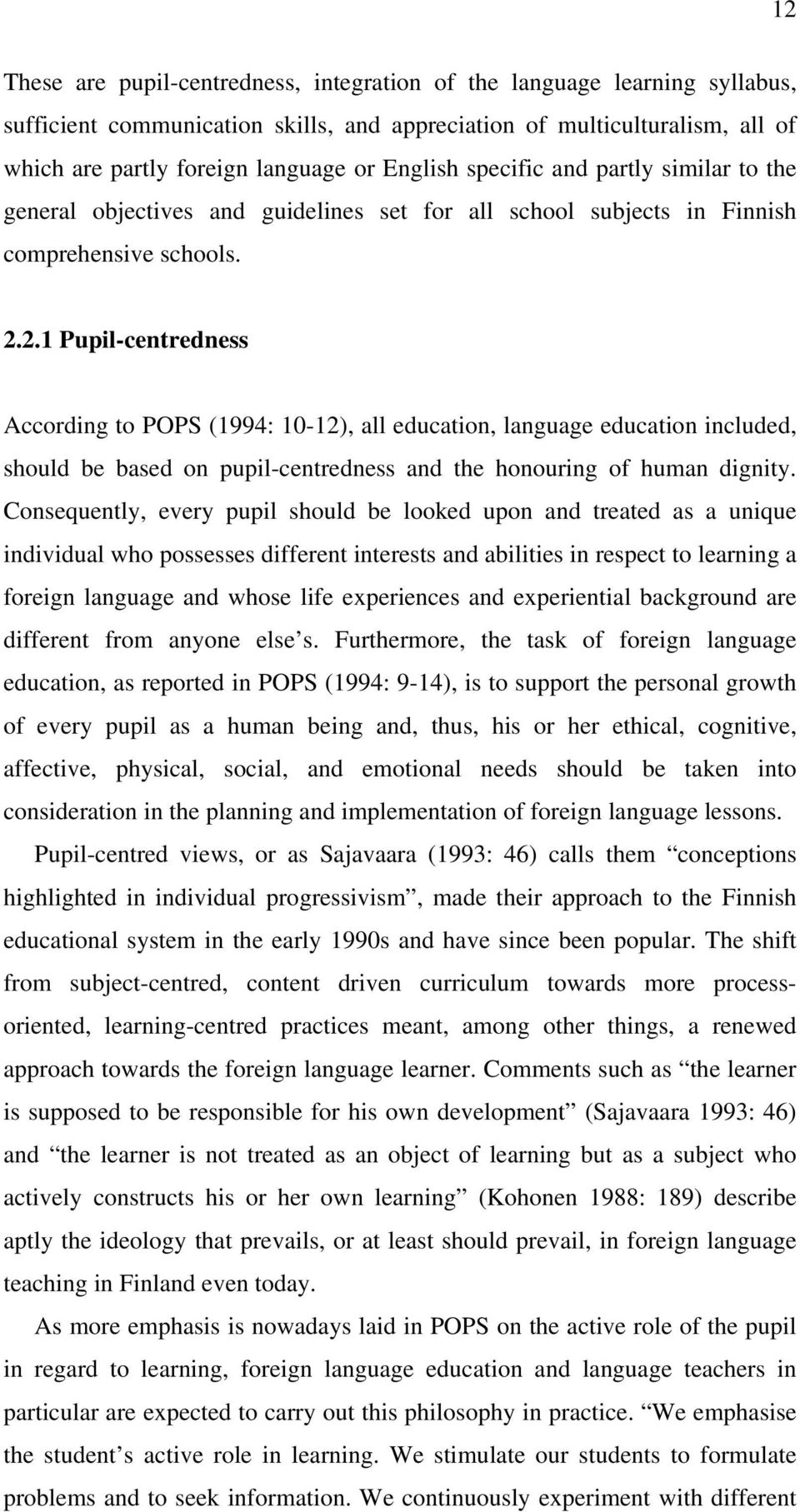 2.1 Pupil-centredness According to POPS (1994: 10-12), all education, language education included, should be based on pupil-centredness and the honouring of human dignity.