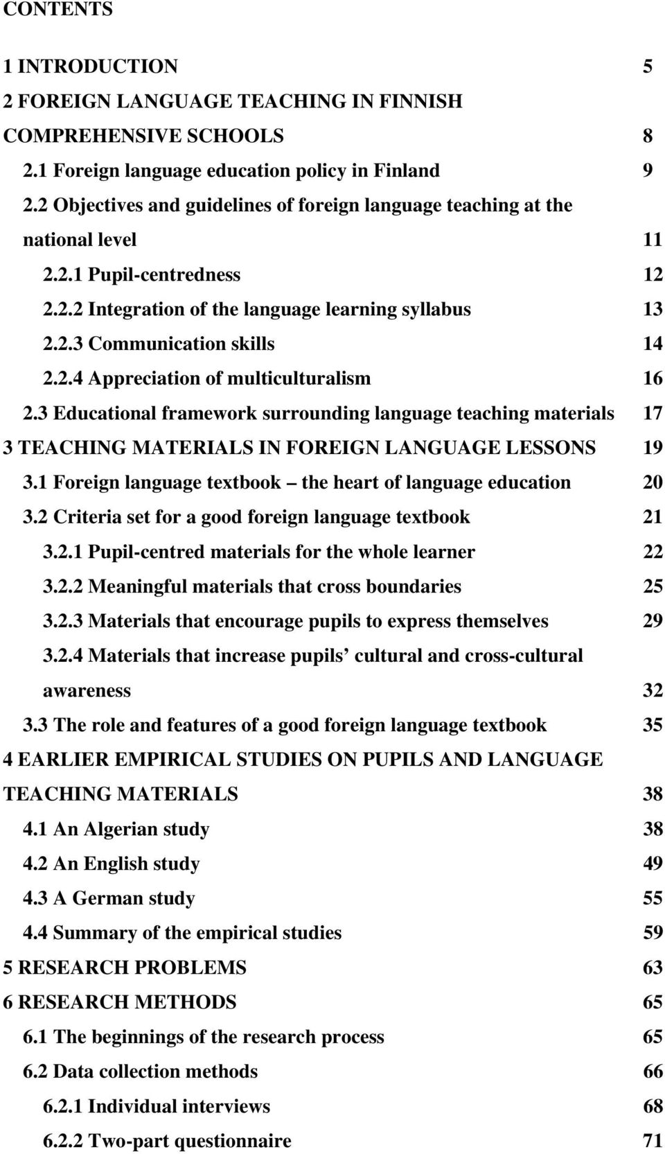 3 Educational framework surrounding language teaching materials 17 3 TEACHING MATERIALS IN FOREIGN LANGUAGE LESSONS 19 3.1 Foreign language textbook the heart of language education 20 3.