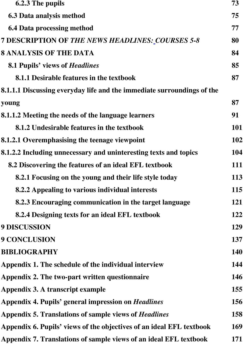 1.2 Undesirable features in the textbook 101 8.1.2.1 Overemphasising the teenage viewpoint 102 8.1.2.2 Including unnecessary and uninteresting texts and topics 104 8.