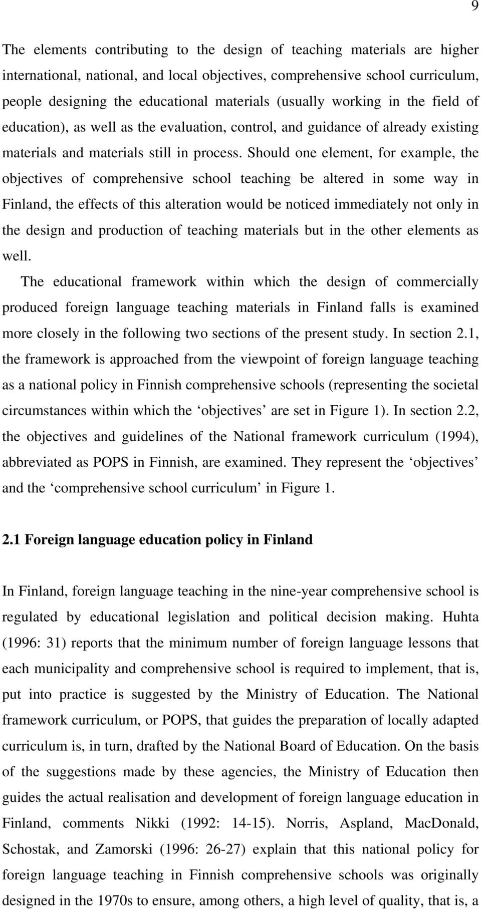 Should one element, for example, the objectives of comprehensive school teaching be altered in some way in Finland, the effects of this alteration would be noticed immediately not only in the design