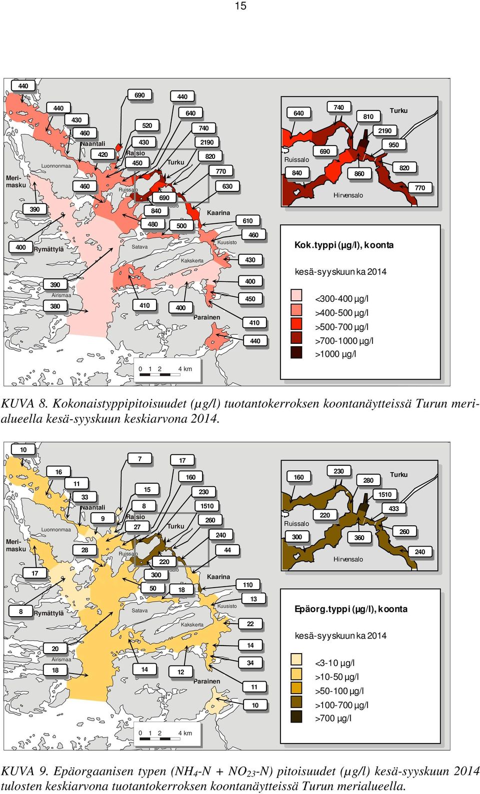 typpi (µg/l), koonta kesä-syyskuun ka 2014 950 820 770 Airismaa 380 410 400 Parainen 450 410 440 <300-400 µg/l >400-500 µg/l >500-700 µg/l >700-1000 µg/l >1000 µg/l 0 1 2 4 km KUVA 8.