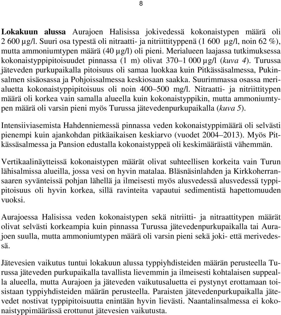 Merialueen laajassa tutkimuksessa kokonaistyppipitoisuudet pinnassa (1 m) olivat 370 1 000 µg/l (kuva 4).