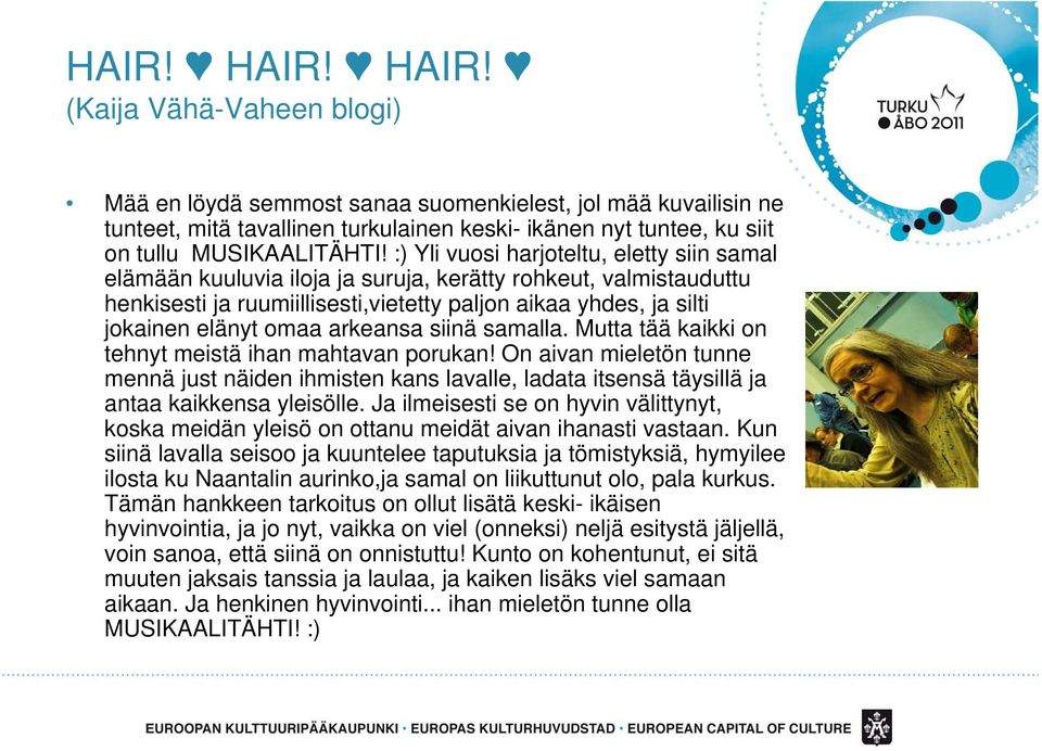 arkeansa siinä samalla. Mutta tää kaikki on tehnyt meistä ihan mahtavan porukan! On aivan mieletön tunne mennä just näiden ihmisten kans lavalle, ladata itsensä täysillä ja antaa kaikkensa yleisölle.