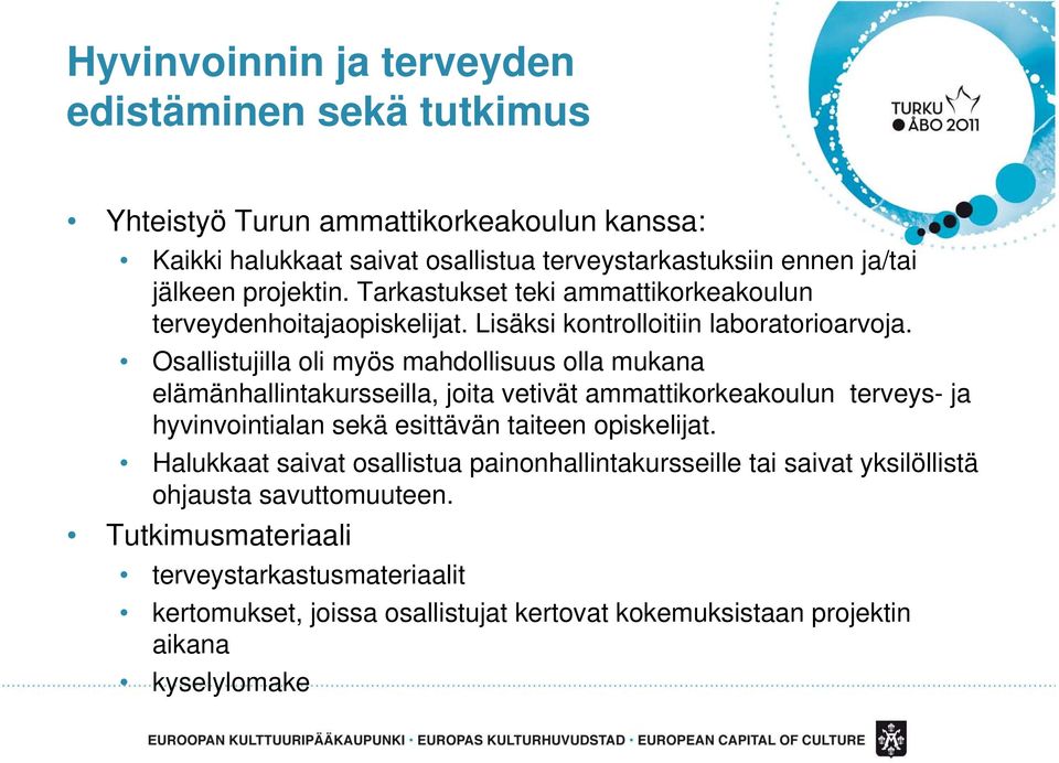 Osallistujilla oli myös mahdollisuus olla mukana elämänhallintakursseilla, joita vetivät ammattikorkeakoulun terveys- ja hyvinvointialan sekä esittävän taiteen opiskelijat.