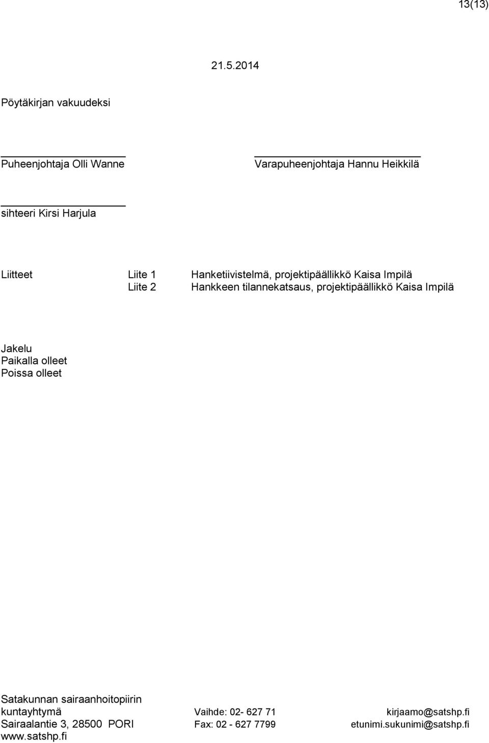 Liite 1 Hanketiivistelmä, projektipäällikkö Kaisa Impilä Liite 2