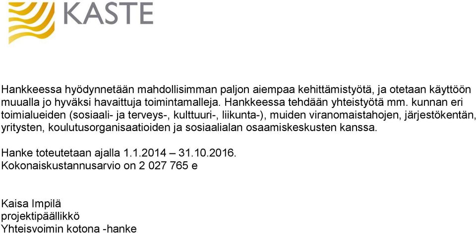 kunnan eri toimialueiden (sosiaali- ja terveys-, kulttuuri-, liikunta-), muiden viranomaistahojen, järjestökentän, yritysten,