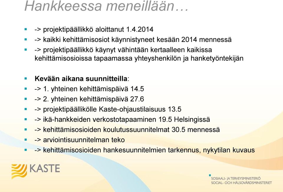 tapaamassa yhteyshenkilön ja hanketyöntekijän Kevään aikana suunnitteilla: -> 1. yhteinen kehittämispäivä 14.5 -> 2. yhteinen kehittämispäivä 27.