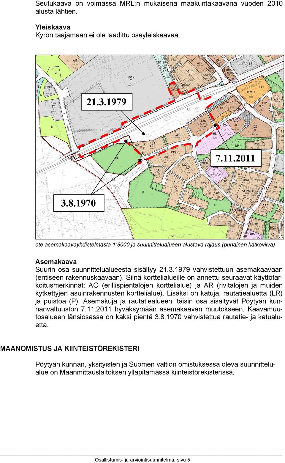 1979 vahvistettuun asemakaavaan (entiseen rakennuskaavaan).