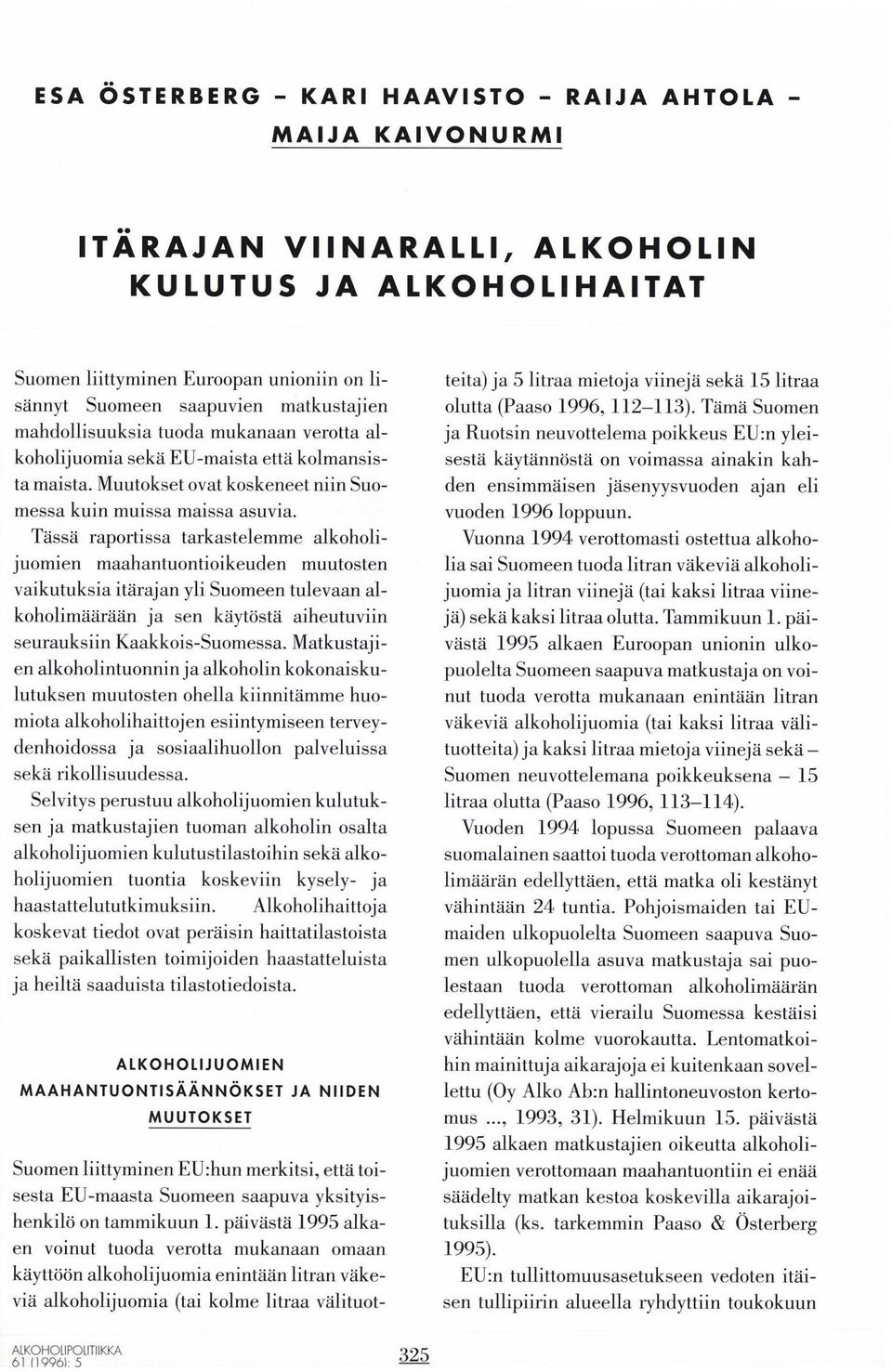 alkoholijuomia sekä EU-maista että kolmansista maista. Muutokset ovat koskeneet niin Suomessa kuin muissa maissa asuvia.