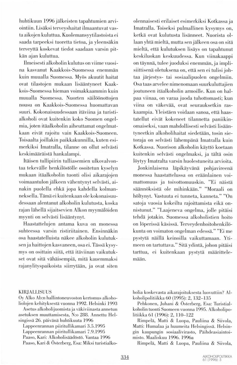 Ilmeisesti alkoholin kulutus on viime vuosina kasvanut Kaakkois-Suomessa enemmän kuin muualla Suomessa.