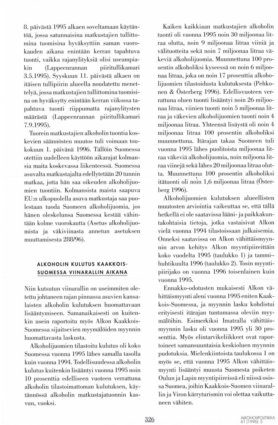 päivästä alkaen on itäisen tullipiirin alueella noudatettu menettelyä, jossa matkustajien tullittomina tuomisina on hyväksytty enintään kerran viikossa tapahtuva tuonti riippumatta rajanylitysten
