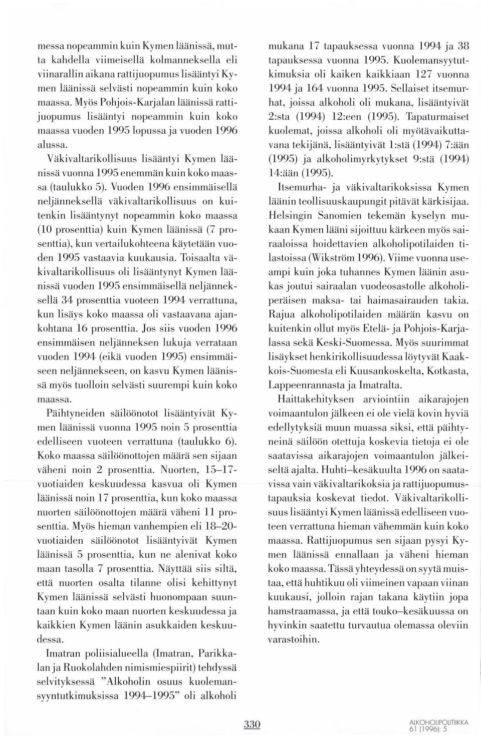 Vakivaltarikollisuus lisääntyi Kymen läänissä vuonna 1995 enemmän kuin ssa (taulukko 5).