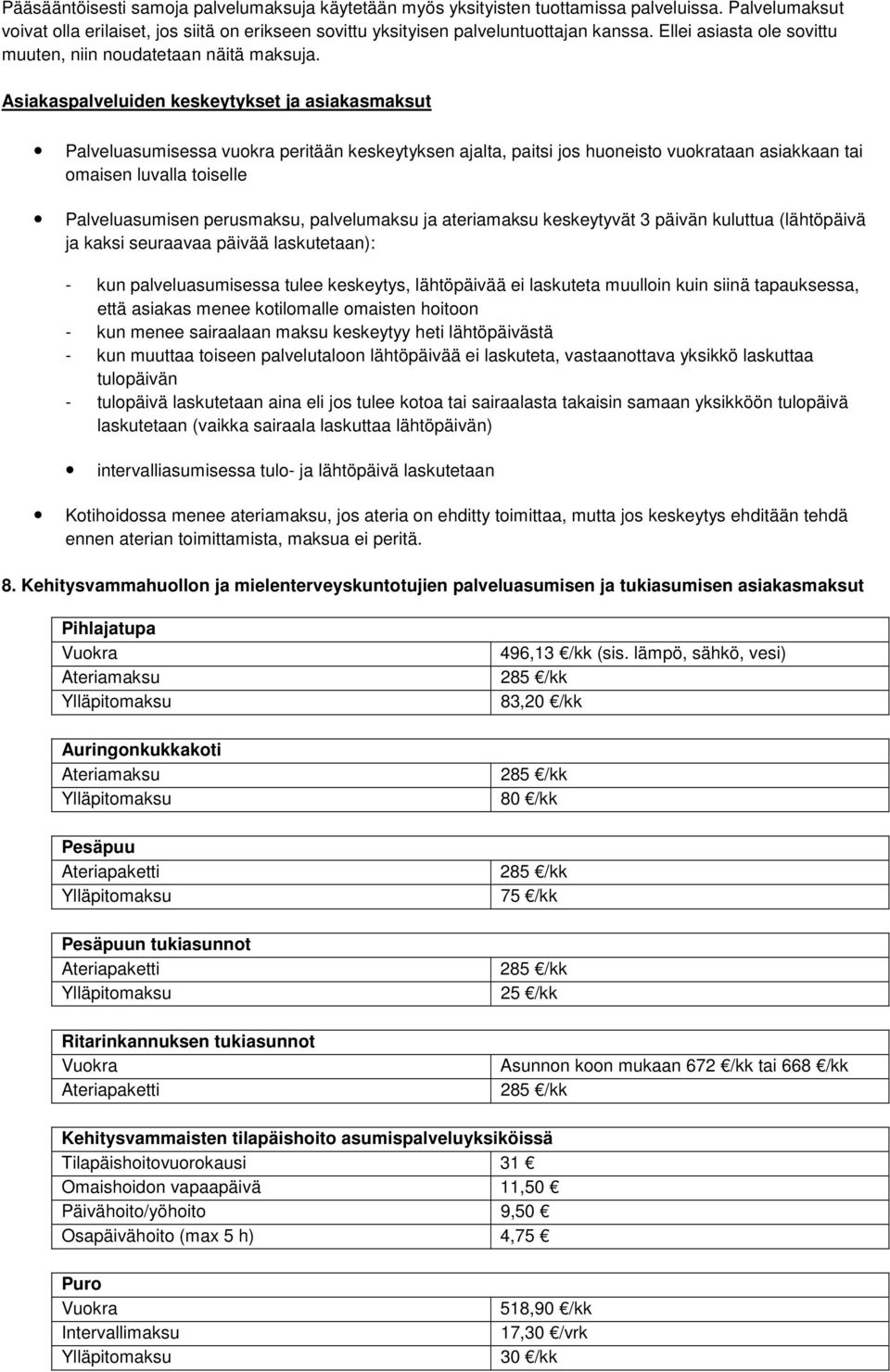 Asiakaspalveluiden keskeytykset ja asiakasmaksut Palveluasumisessa vuokra peritään keskeytyksen ajalta, paitsi jos huoneisto vuokrataan asiakkaan tai omaisen luvalla toiselle Palveluasumisen