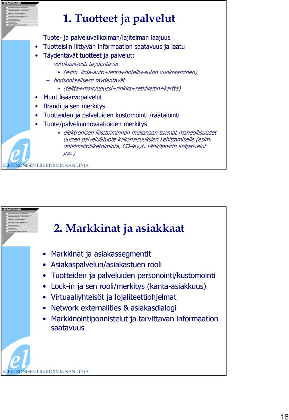 kustomointi /räätälöinti Tuote/palveluinnovaatioiden merkitys elektronisen liiketoiminnan mukanaan tuomat mahdollisuudet uusien palvelu&tuote kokonaisuuksien kehittämiselle (esim.