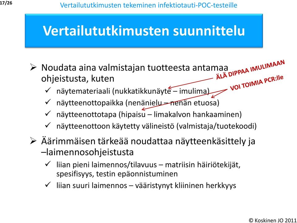 hankaaminen) näytteenottoon käytetty välineistö (valmistaja/tuotekoodi) Äärimmäisen tärkeää noudattaa näytteenkäsittely ja