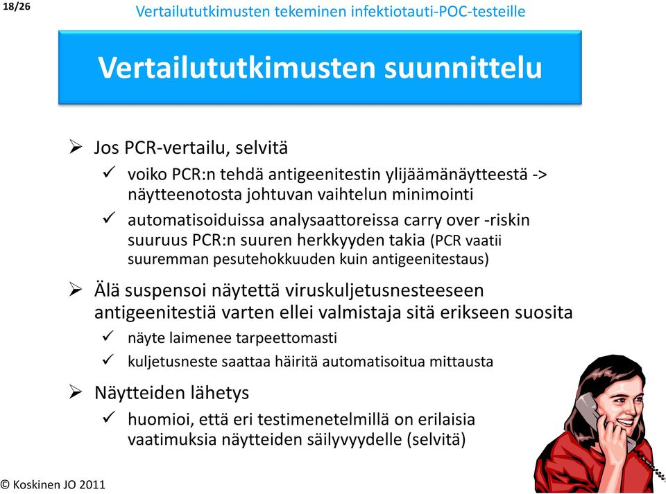 vaatii suuremman pesutehokkuuden kuin antigeenitestaus) Älä suspensoi näytettä viruskuljetusnesteeseen antigeenitestiä varten ellei valmistaja sitä erikseen suosita näyte