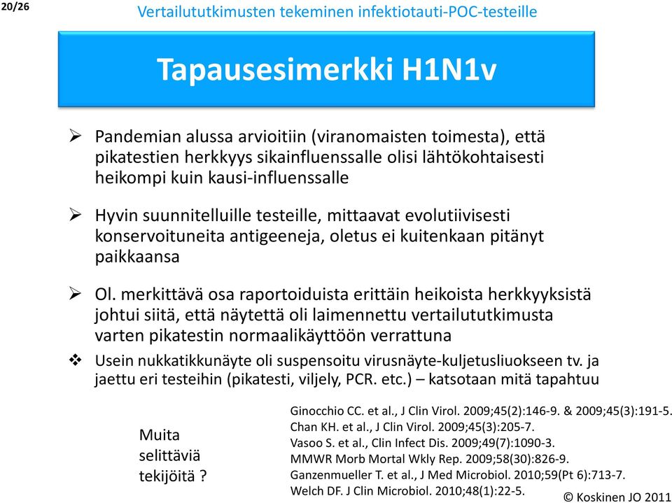 merkittävä osa raportoiduista erittäin heikoista herkkyyksistä johtui siitä, että näytettä oli laimennettu vertailututkimusta varten pikatestin normaalikäyttöön verrattuna Usein nukkatikkunäyte oli