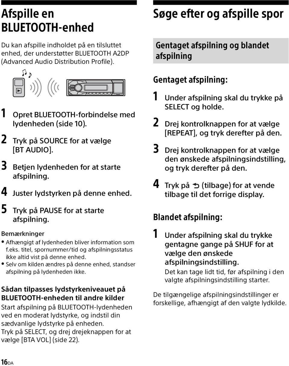 3 Betjen lydenheden for at starte afspilning. 4 Juster lydstyrken på denne enhed. 5 Tryk på PAUSE for at starte afspilning. Bemærkninger Afhængigt af lydenheden bliver information som f.eks.