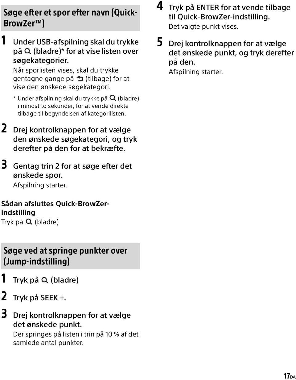 * Under afspilning skal du trykke på (bladre) i mindst to sekunder, for at vende direkte tilbage til begyndelsen af kategorilisten. 4 Tryk på ENTER for at vende tilbage til Quick-BrowZer-indstilling.