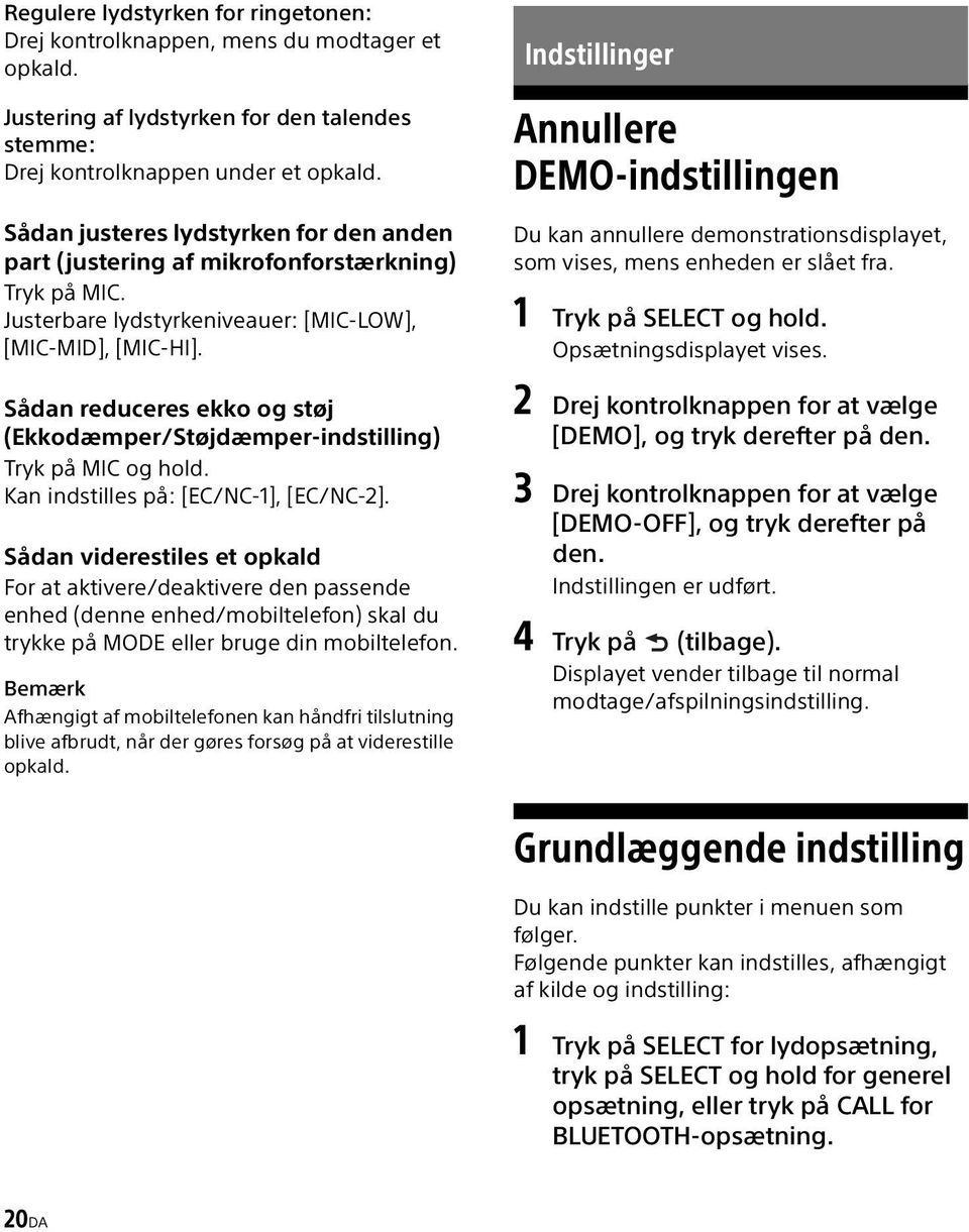 Sådan reduceres ekko og støj (Ekkodæmper/Støjdæmper-indstilling) Tryk på MIC og hold. Kan indstilles på: [EC/NC-1], [EC/NC-2].