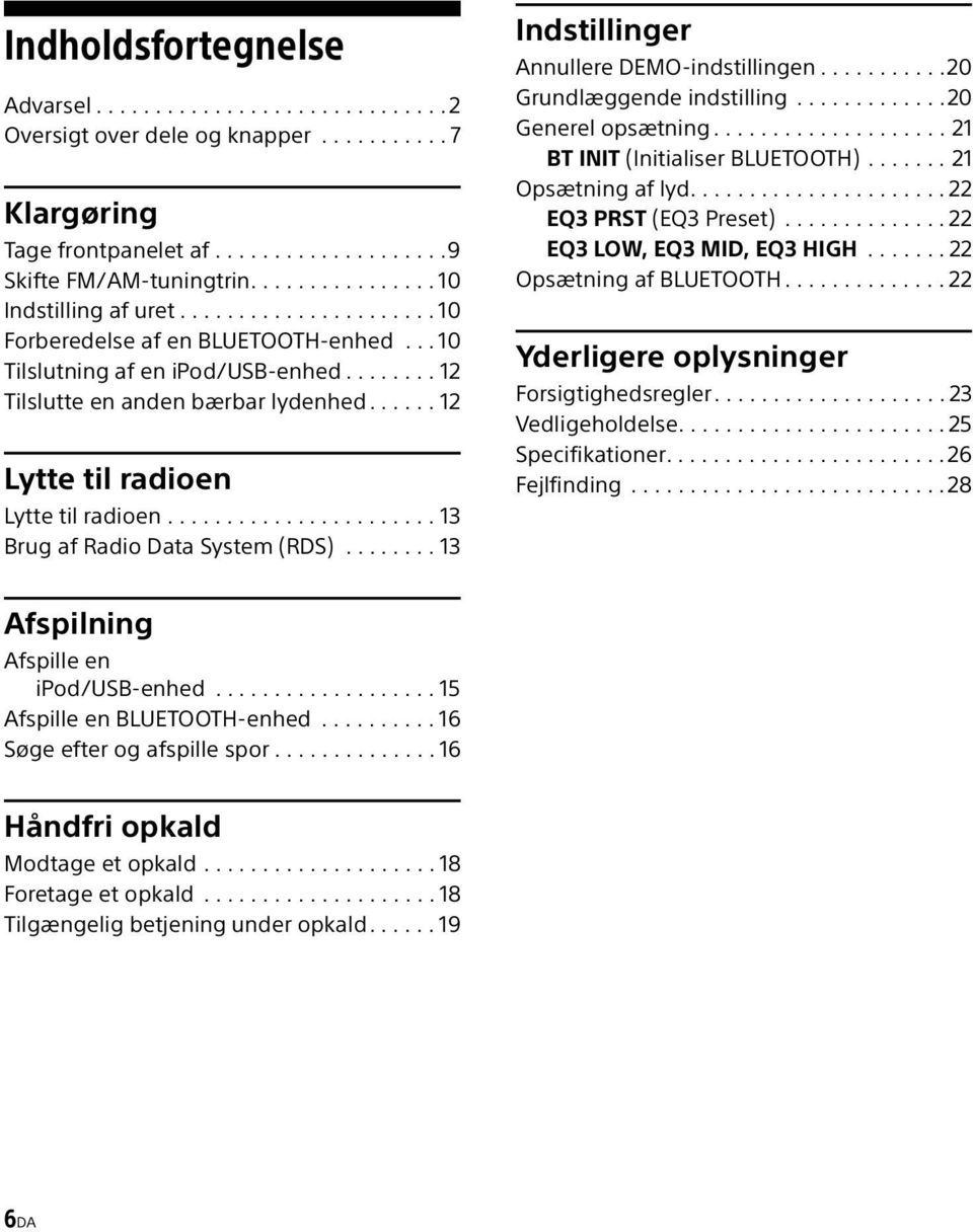 ..... 12 Lytte til radioen Lytte til radioen....................... 13 Brug af Radio Data System (RDS)........ 13 Indstillinger Annullere DEMO-indstillingen...........20 Grundlæggende indstilling.