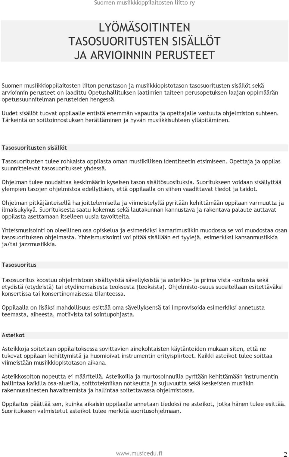 Uudet sisällöt tuovat oppilaalle entistä enemmän vapautta ja opettajalle vastuuta ohjelmiston suhteen. Tärkeintä on soittoinnostuksen herättäminen ja hyvän musiikkisuhteen ylläpitäminen.