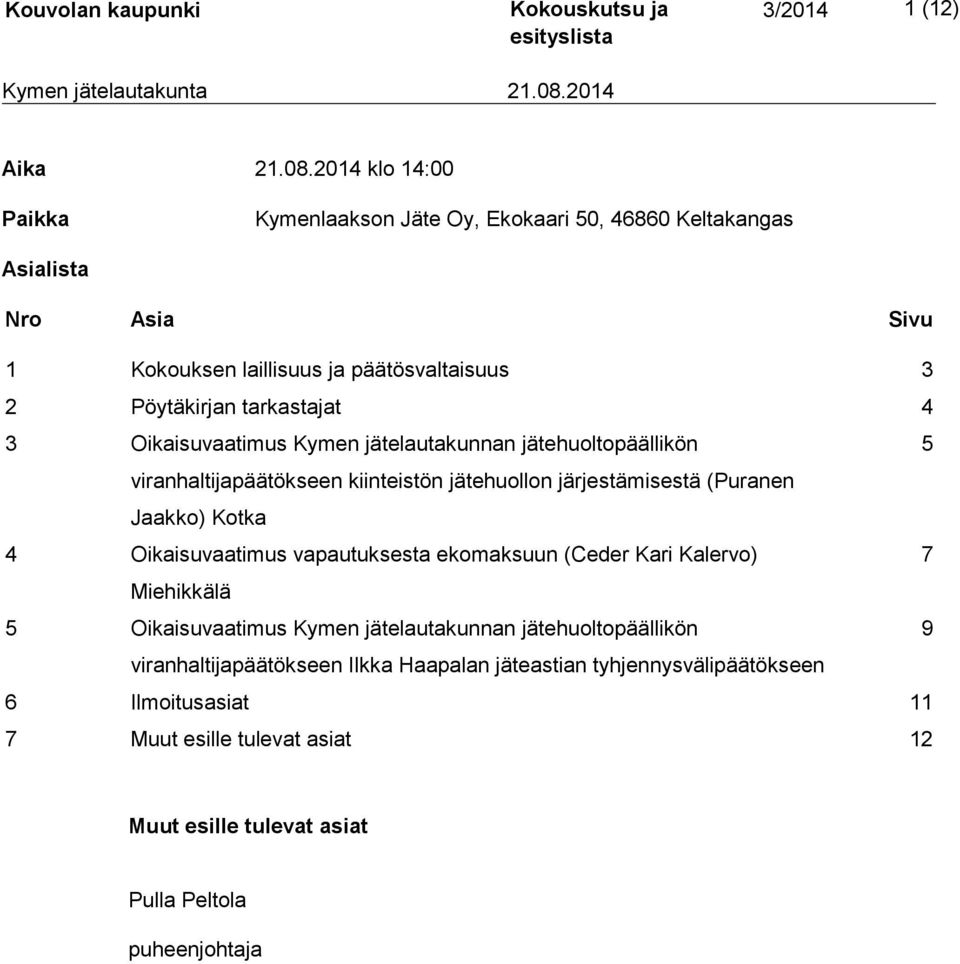 tarkastajat 4 3 Oikaisuvaatimus Kymen jätelautakunnan jätehuoltopäällikön 5 viranhaltijapäätökseen kiinteistön jätehuollon järjestämisestä (Puranen Jaakko) Kotka 4