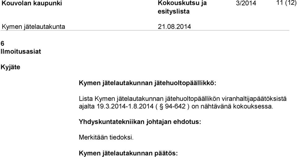 ajalta 19.3.2014-1.8.2014 ( 94-642 ) on nähtävänä kokouksessa.