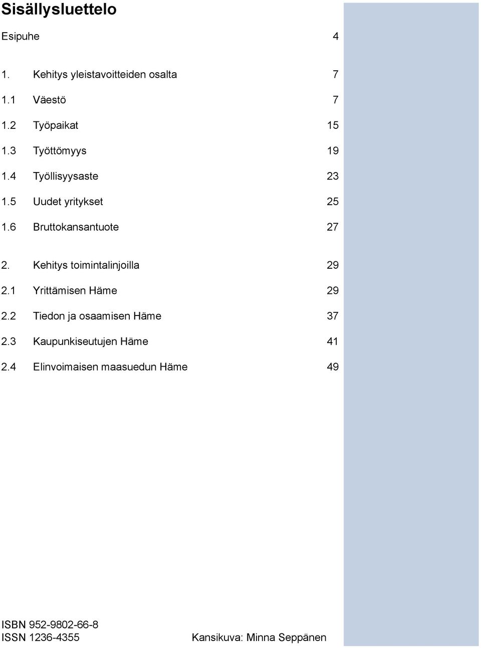 Kehitys toimintalinjoilla 29 2.1 Yrittämisen Häme 29 2.2 Tiedon ja osaamisen Häme 37 2.