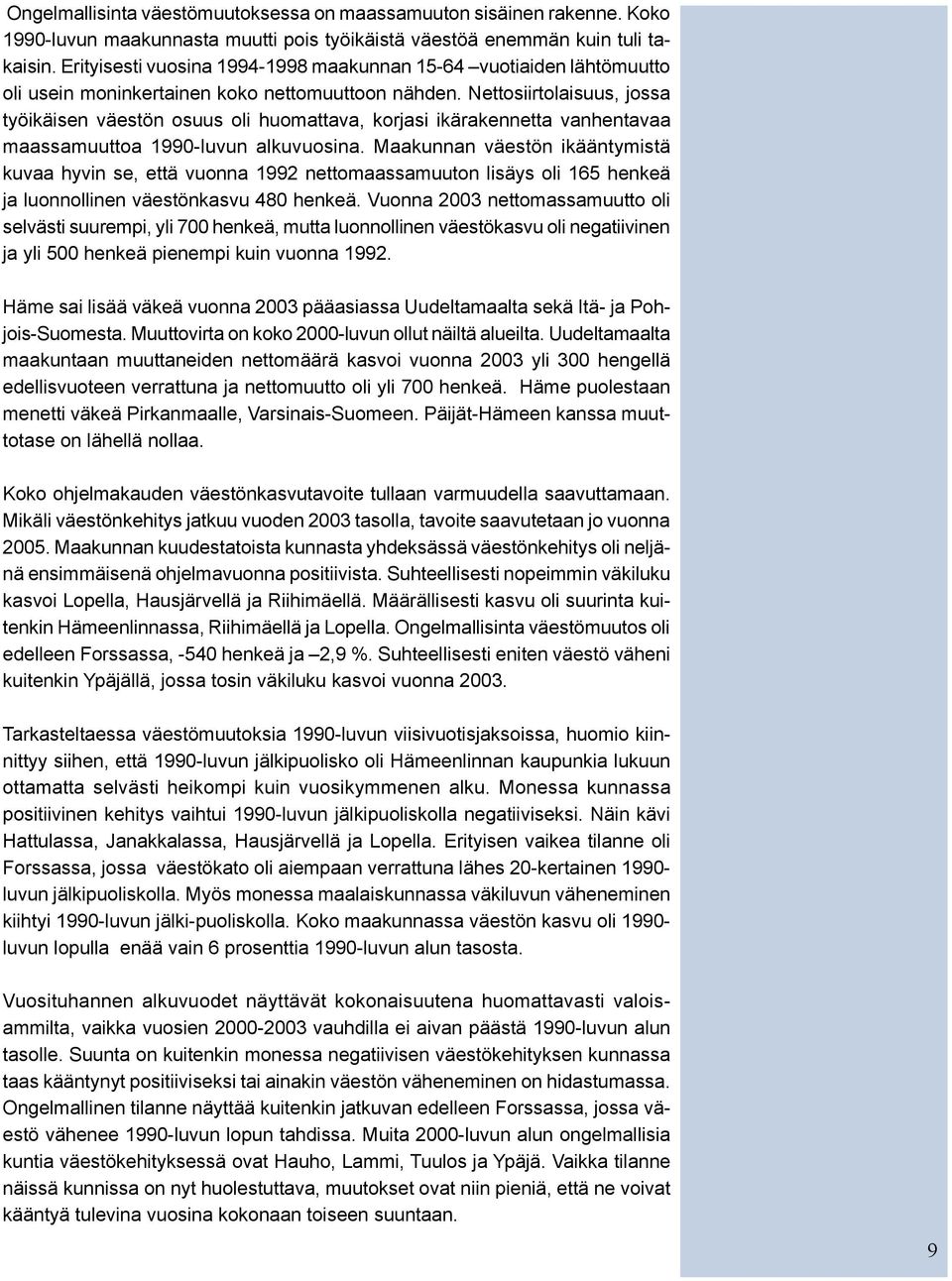 Nettosiirtolaisuus, jossa työikäisen väestön osuus oli huomattava, korjasi ikärakennetta vanhentavaa maassamuuttoa 1990-luvun alkuvuosina.