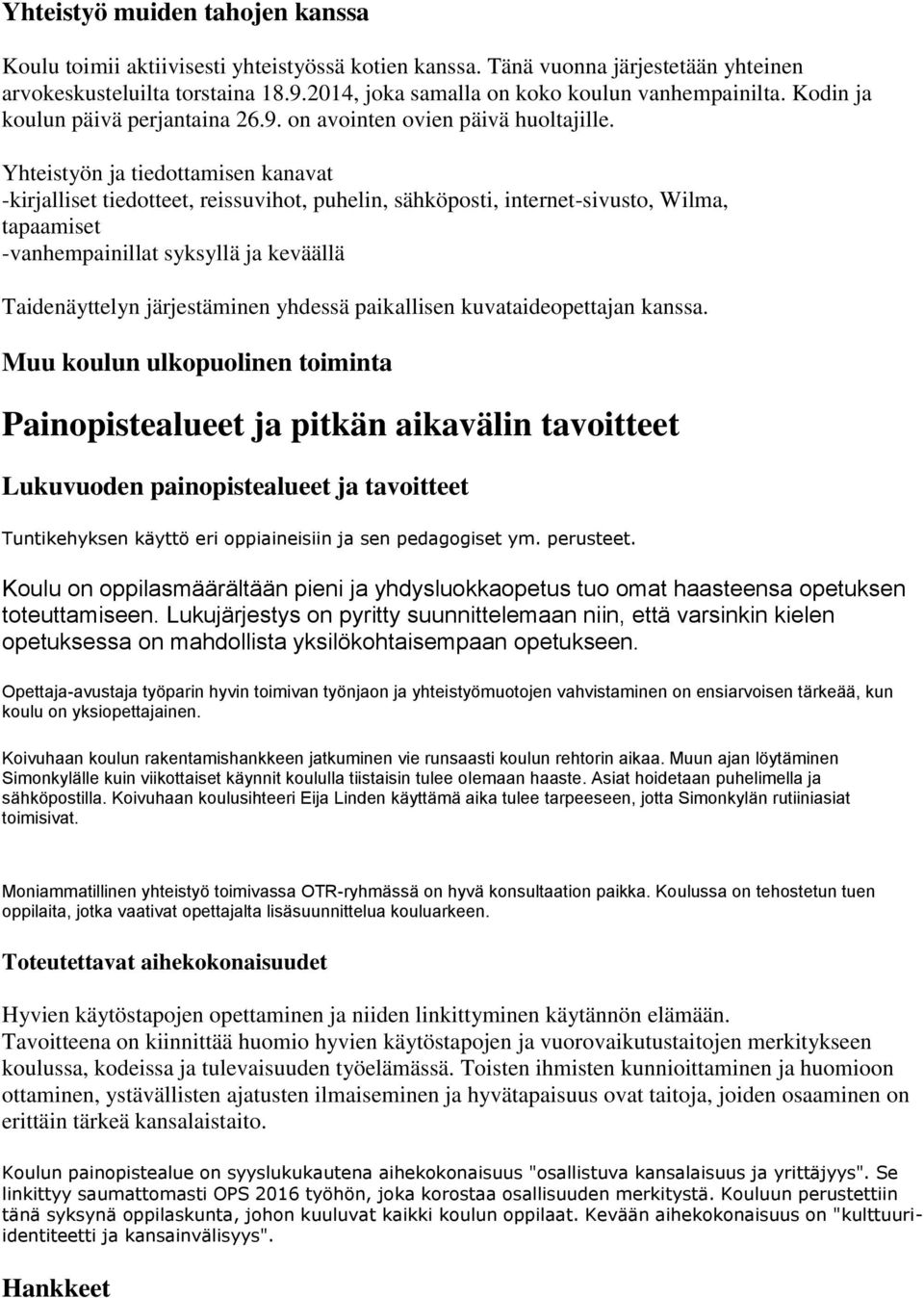 Yhteistyön ja tiedottamisen kanavat -kirjalliset tiedotteet, reissuvihot, puhelin, sähköposti, internet-sivusto, Wilma, tapaamiset -vanhempainillat syksyllä ja keväällä Taidenäyttelyn järjestäminen