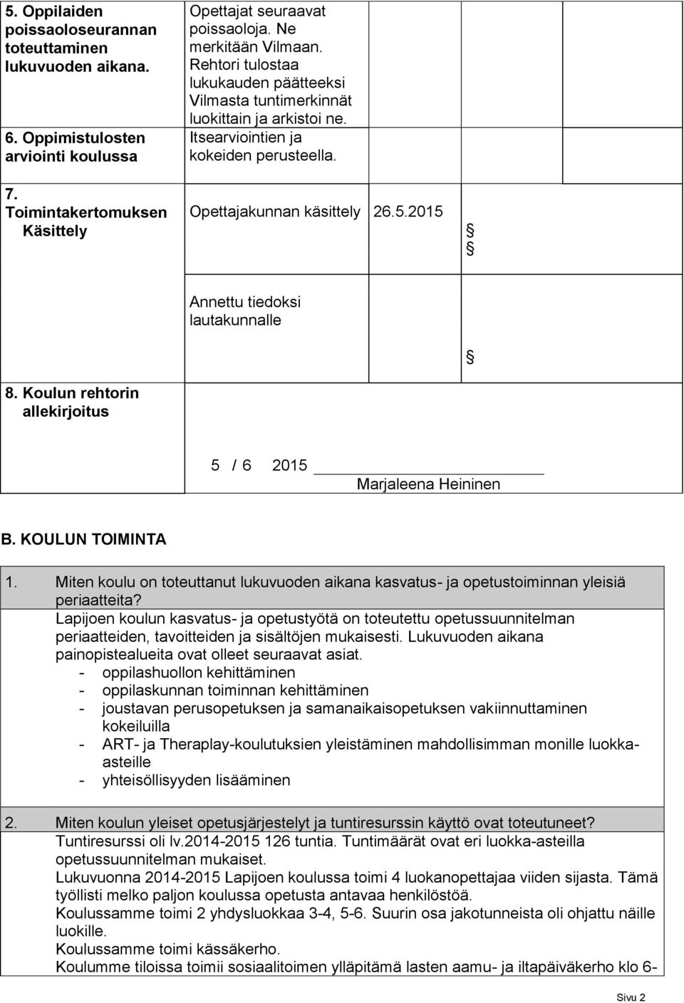 Koulun rehtorin allekirjoitus Annettu tiedoksi lautakunnalle 5 / 6 2015 Marjaleena Heininen B. KOULUN TOIMINTA 1.