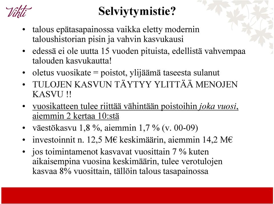 talouden kasvukautta! oletus vuosikate = poistot, ylijäämä taseesta sulanut TULOJEN KASVUN TÄYTYY YLITTÄÄ MENOJEN KASVU!