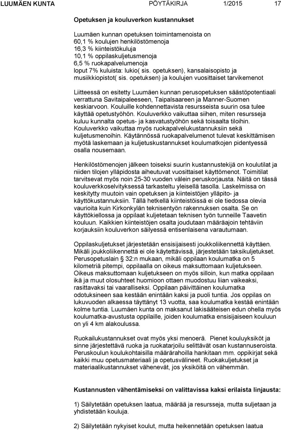 opetuksen) ja koulujen vuosittaiset tarvikemenot Liitteessä on esitetty Luumäen kunnan perusopetuksen säästöpotentiaali verrattuna Savitaipaleeseen, Taipalsaareen ja Manner-Suomen keskiarvoon.